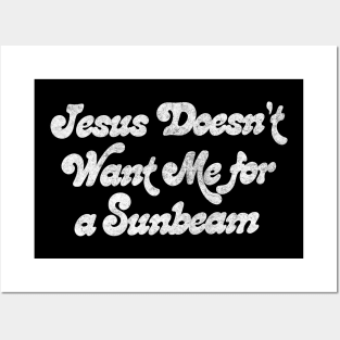 Jesus Doesn't Want Me For A Sunbeam Posters and Art